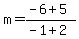 m+=+%28-6+%2B+5%29%2F%28-1+%2B+2%29