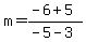 m+=+%28-6+%2B+5%29%2F%28-5+-+3%29