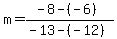 m+=+%28-8+-+%28-6%29%29%2F%28-13+-+%28-12%29%29