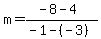 m+=+%28-8+-+4%29%2F%28-1+-+%28-3%29%29