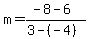 m+=+%28-8-6%29%2F%283-%28-4%29%29+