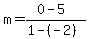 m+=+%280+-+5%29%2F%281+-+%28-2%29%29