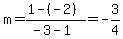 m+=+%281-%28-2%29%29%2F%28-3-1%29+=+-3%2F4