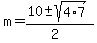 m+=+%2810+%2B-+sqrt%284%2A7%29%29%2F%282%29+