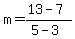 m+=+%2813+-+7%29%2F%285+-+3%29