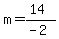 m+=+%2814%29%2F%28-2%29