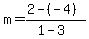 m+=+%282+-+%28-4%29%29%2F%281+-+3%29
