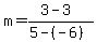 m+=+%283+-+3%29%2F%285+-+%28-6%29%29