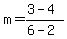 m+=+%283+-+4%29%2F%286+-+2%29