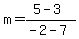 m+=+%285+-+3%29%2F%28-2+-+7%29
