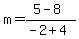 m+=+%285+-+8%29%2F%28-2+%2B+4%29