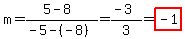 m+=+%285-8%29%2F%28-5-%28-8%29%29+=+%28-3%29%2F3+=+highlight%28-1%29