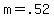 m+=+.52