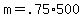 m+=+.75%2A500