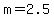 m+=+2.5
