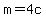 m+=+4c