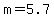 m+=+5.7