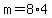 m+=+8%2A4