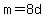 m+=+8d