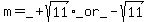 m+=+_%2Bsqrt%2811%29_or_-sqrt%2811%29