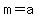 m+=+a