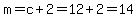 m+=+c%2B2+=+12%2B2+=+14