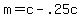 m+=+c+-+.25c
