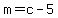 m+=+c+-+5