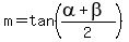 m+=+tan%28%28alpha+%2B+beta%29%2F2%29