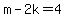 m-2k=4