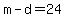 m-d=24