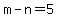 m-n=5