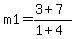 m1=%283%2B7%29%2F%281%2B4%29