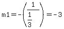 m1=-%281%2F%281%2F3%29%29=-3