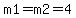 m1=m2=4