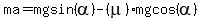 ma=mg+sin%28alpha%29-%28mu%29+mg+cos%28alpha%29