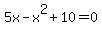 matrix%281%2C1%2C%0D%0A%0D%0A5x-x%5E2%2B10=0%29