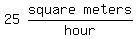 matrix%281%2C2%2C25%2Cmatrix%281%2C2%2Csquare%2Cmeters%29%2Fhour%29