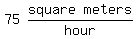 matrix%281%2C2%2C75%2Cmatrix%281%2C2%2Csquare%2Cmeters%29%2Fhour%29