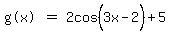 matrix%281%2C3%2C%22g%28x%29%22%2C%22%22=%22%22%2C2cos%5E%22%22%283x-2%29%2B5%29