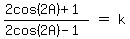 matrix%281%2C3%2C%282cos%282A%29%2B1%29%2F%282cos%282A%29-1%29%2C%22%22=%22%22%2Ck%29