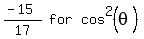 matrix%281%2C3%2C+%28-+15%29%2F17%2C+for%2C+cos%5E2+%28theta%29%29