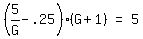 matrix%281%2C3%2C+%285%2FG+-+.25%29%28G+%2B+1%29%2C+%22=%22%2C+5%29