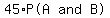 matrix%281%2C3%2C++45%2A%22P%28A%22%2Cand%2C%22B%29%22%29