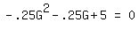matrix%281%2C3%2C+-+.25G%5E2+-+.25G+%2B+5%2C+%22=%22%2C+0%29