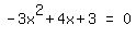 matrix%281%2C3%2C+-+3x%5E2+%2B+4x+%2B+3%2C+%22=%22%2C+0%29