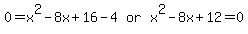 matrix%281%2C3%2C+0+=+x%5E2+-+8x+%2B+16+-+4%2C+or%2C+x%5E2+-+8x+%2B+12+=+0%29