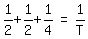 matrix%281%2C3%2C+1%2F2+%2B+1%2F2+%2B+1%2F4%2C+%22=%22%2C+1%2FT%29