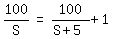 matrix%281%2C3%2C+100%2FS%2C+%22=%22%2C+100%2F%28S+%2B+5%29+%2B+1%29