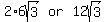 matrix%281%2C3%2C+2+%2A+6sqrt%283%29%2C+or%2C+12sqrt%283%29%29